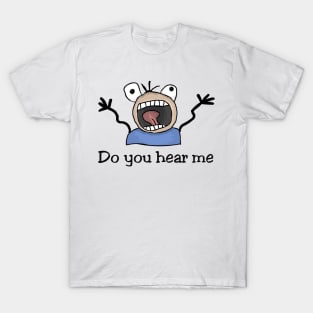 Do you hear me T-Shirt